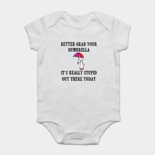 Better Grab Your Dumbrella - It's Really Stupid Out There Today Baby Bodysuit